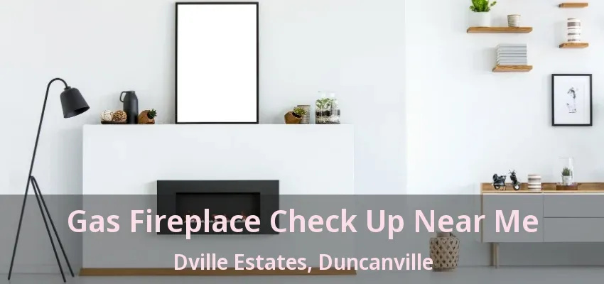 Gas Fireplace Check Up Near Me Dville Estates, Duncanville - TX