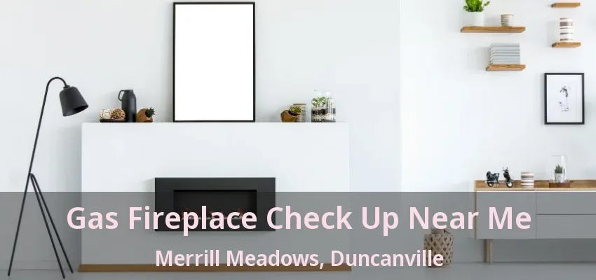 Gas Fireplace Check Up Near Me Merrill Meadows, Duncanville - TX