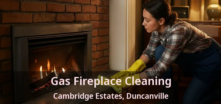 Gas Fireplace Cleaning Cambridge Estates, Duncanville - TX