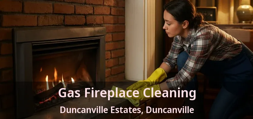 Gas Fireplace Cleaning Duncanville Estates, Duncanville - TX