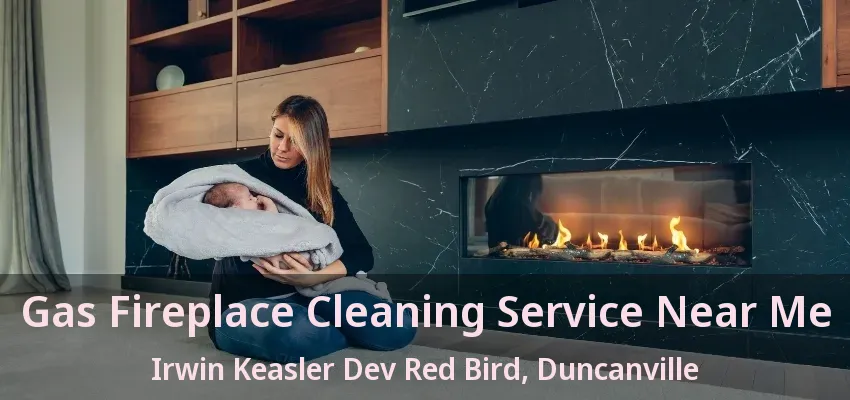 Gas Fireplace Cleaning Service Near Me Irwin Keasler Dev Red Bird, Duncanville - TX