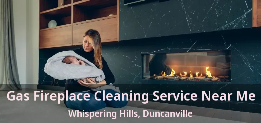 Gas Fireplace Cleaning Service Near Me Whispering Hills, Duncanville - TX