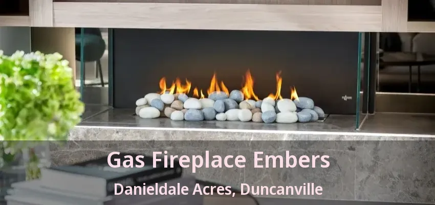 Gas Fireplace Embers Danieldale Acres, Duncanville - TX