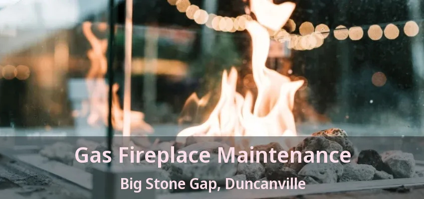 Gas Fireplace Maintenance Big Stone Gap, Duncanville - TX