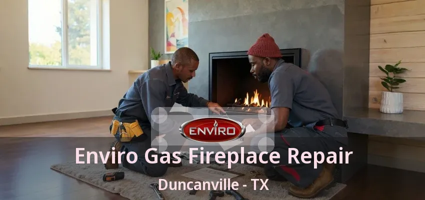 Enviro Gas Fireplace Repair Duncanville - TX