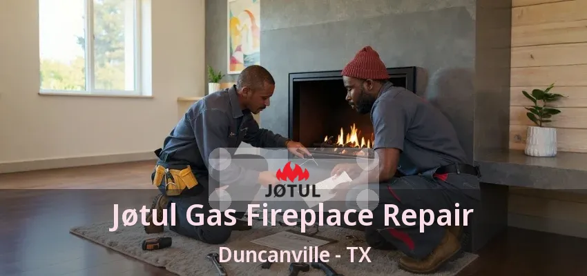 Jøtul Gas Fireplace Repair Duncanville - TX