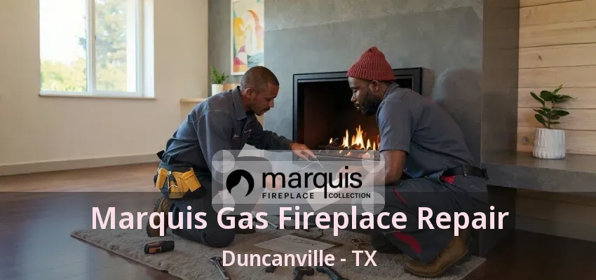 Marquis Gas Fireplace Repair Duncanville - TX