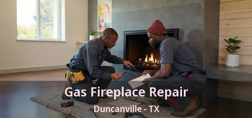 Gas Fireplace Repair Duncanville - TX