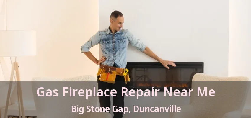 Gas Fireplace Repair Near Me Big Stone Gap, Duncanville - TX