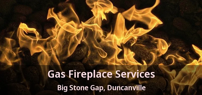Gas Fireplace Services Big Stone Gap, Duncanville - TX