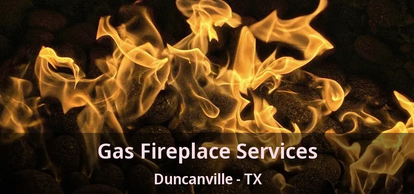 Gas Fireplace Services Duncanville - TX