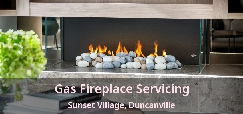 Gas Fireplace Servicing Sunset Village, Duncanville - TX