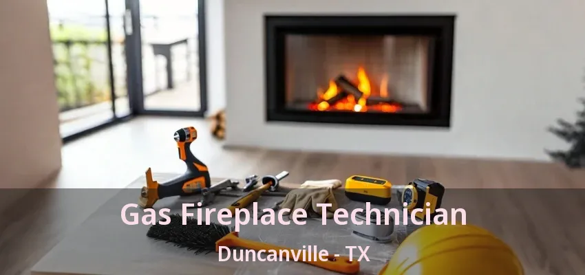 Gas Fireplace Technician Duncanville - TX