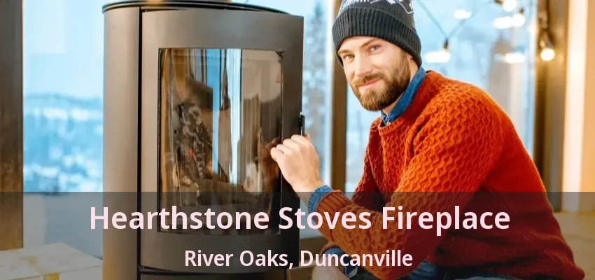 Hearthstone Stoves Fireplace River Oaks, Duncanville - TX