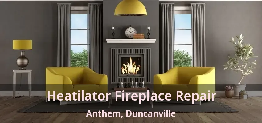 Heatilator Fireplace Repair Anthem, Duncanville - TX
