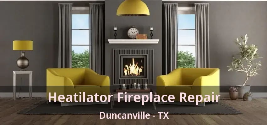 Heatilator Fireplace Repair Duncanville - TX