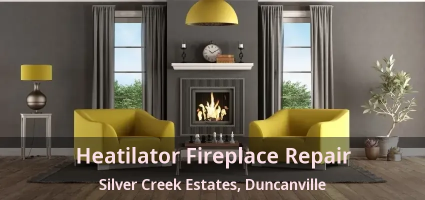 Heatilator Fireplace Repair Silver Creek Estates, Duncanville - TX