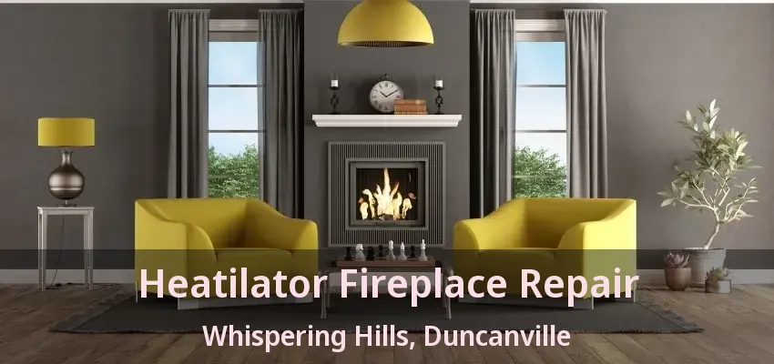 Heatilator Fireplace Repair Whispering Hills, Duncanville - TX