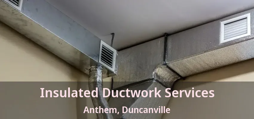 Insulated Ductwork Services Anthem, Duncanville - TX