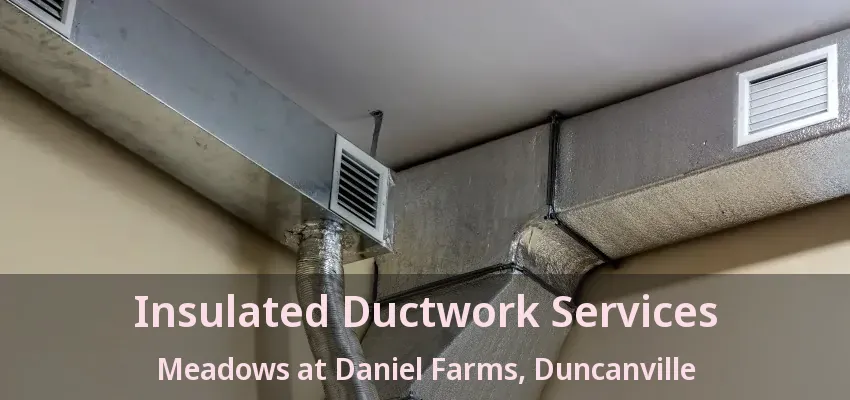 Insulated Ductwork Services Meadows at Daniel Farms, Duncanville - TX