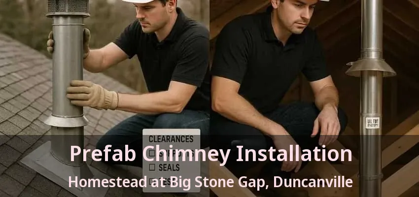 Prefab Chimney Installation Homestead at Big Stone Gap, Duncanville - TX