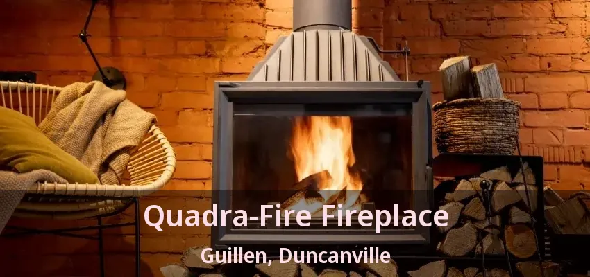 Quadra-Fire Fireplace Guillen, Duncanville - TX