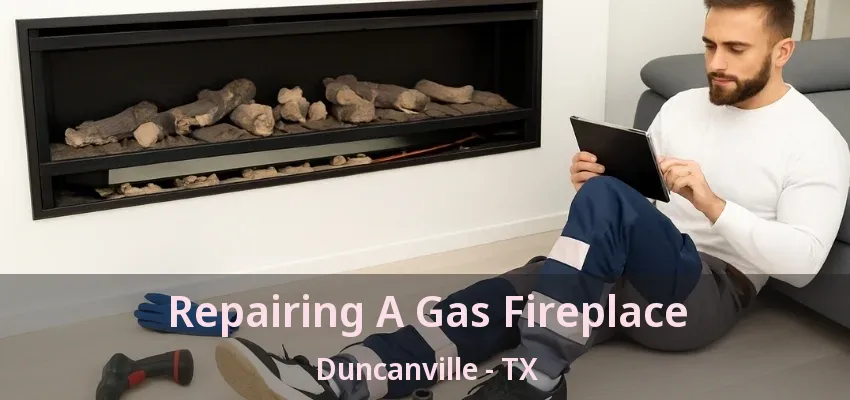 Repairing A Gas Fireplace Duncanville - TX