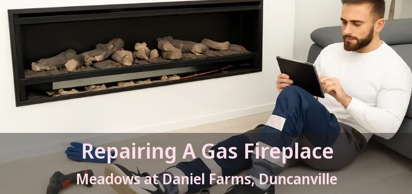 Repairing A Gas Fireplace Meadows at Daniel Farms, Duncanville - TX