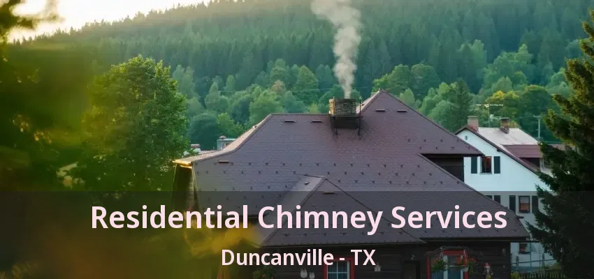 Residential Chimney Services Duncanville - TX