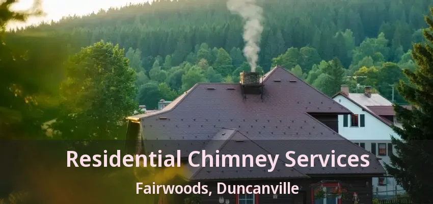 Residential Chimney Services Fairwoods, Duncanville - TX