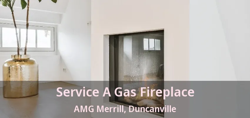 Service A Gas Fireplace AMG Merrill, Duncanville - TX