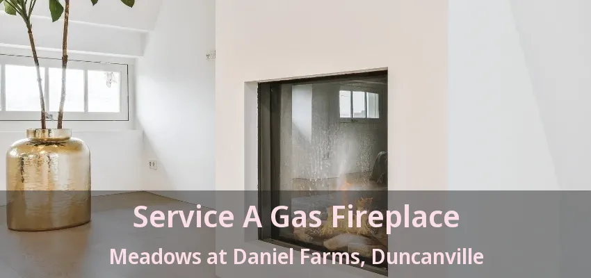 Service A Gas Fireplace Meadows at Daniel Farms, Duncanville - TX