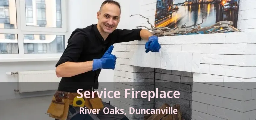 Service Fireplace River Oaks, Duncanville - TX