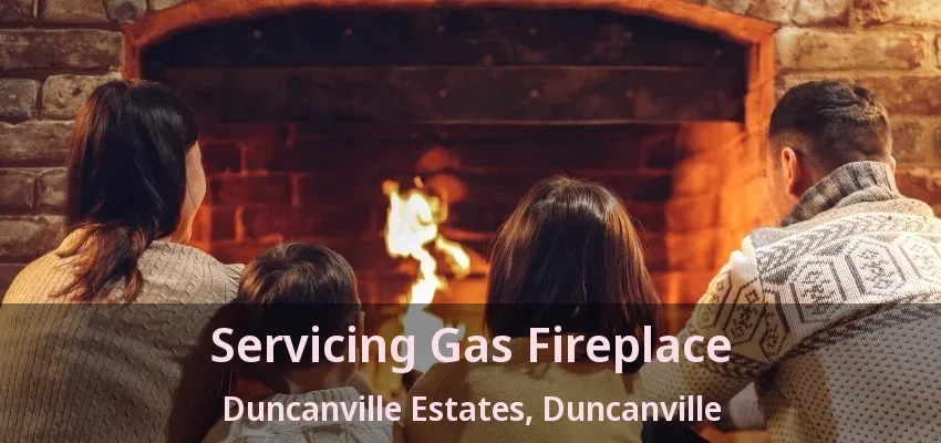 Servicing Gas Fireplace Duncanville Estates, Duncanville - TX