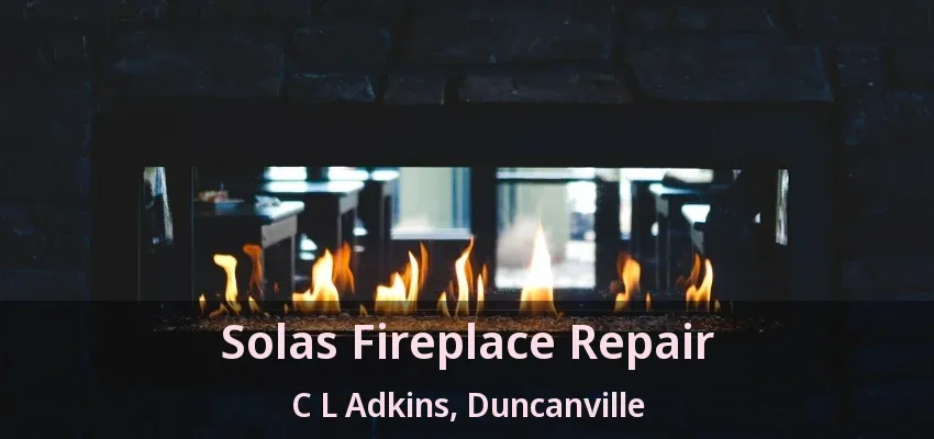 Solas Fireplace Repair C L Adkins, Duncanville - TX