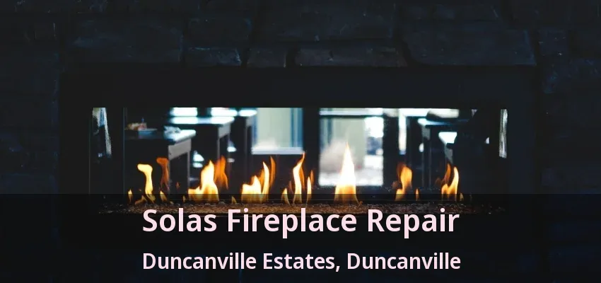 Solas Fireplace Repair Duncanville Estates, Duncanville - TX