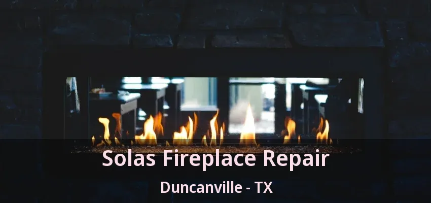 Solas Fireplace Repair Duncanville - TX