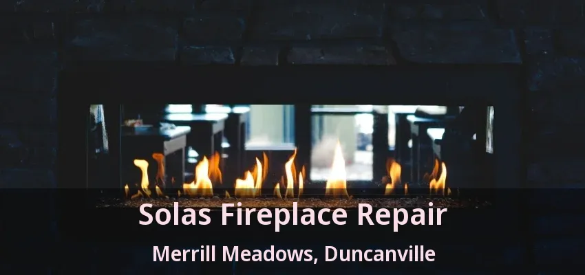 Solas Fireplace Repair Merrill Meadows, Duncanville - TX