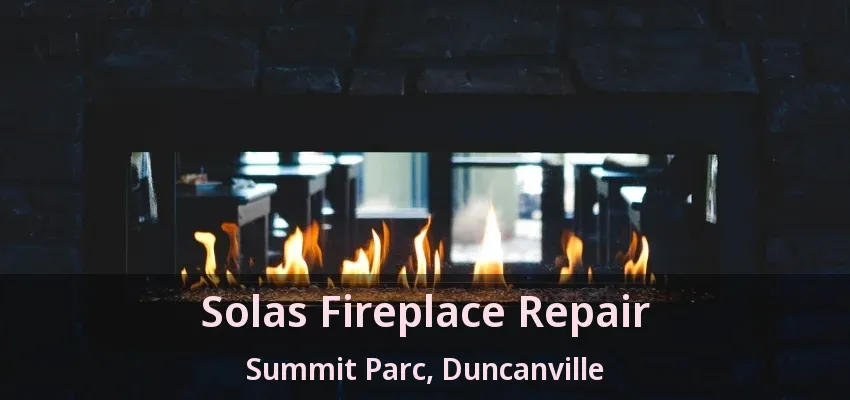 Solas Fireplace Repair Summit Parc, Duncanville - TX