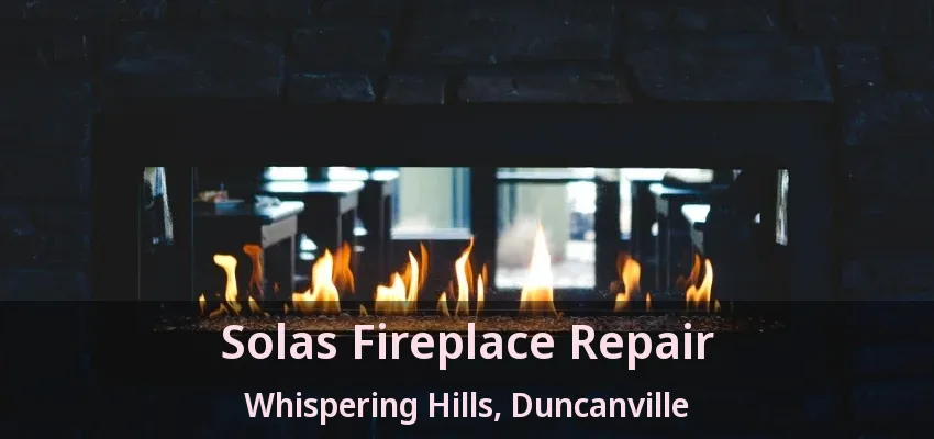 Solas Fireplace Repair Whispering Hills, Duncanville - TX