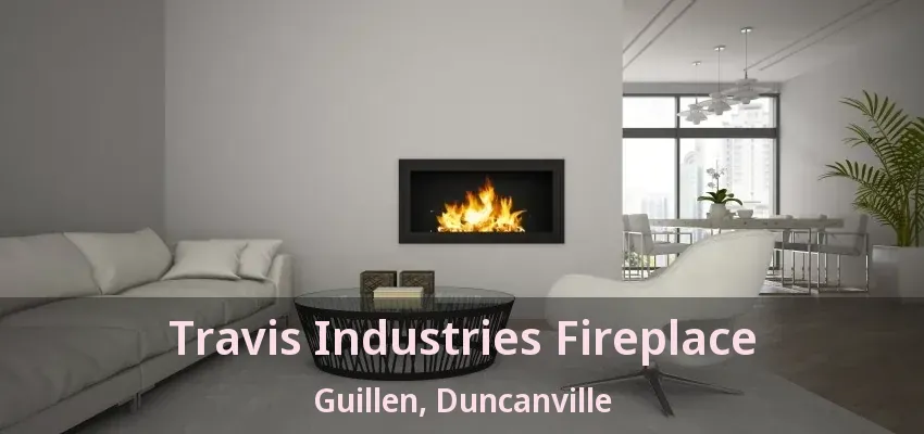 Travis Industries Fireplace Guillen, Duncanville - TX