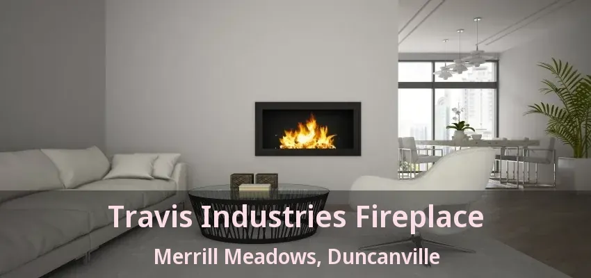 Travis Industries Fireplace Merrill Meadows, Duncanville - TX