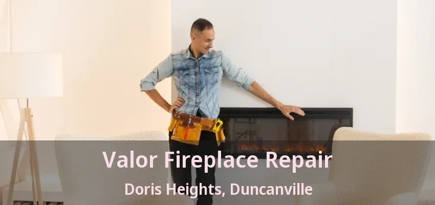 Valor Fireplace Repair Doris Heights, Duncanville - TX