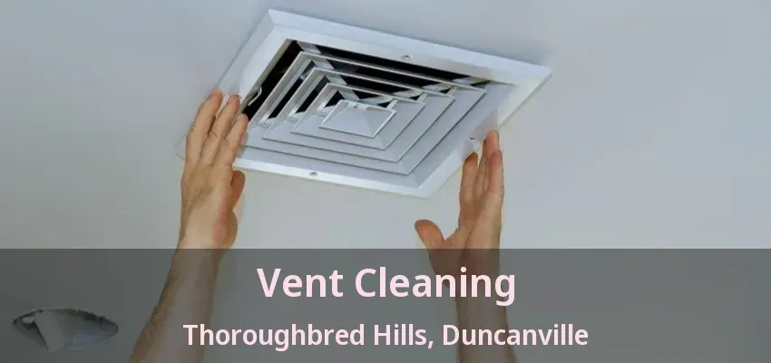 Vent Cleaning Thoroughbred Hills, Duncanville - TX