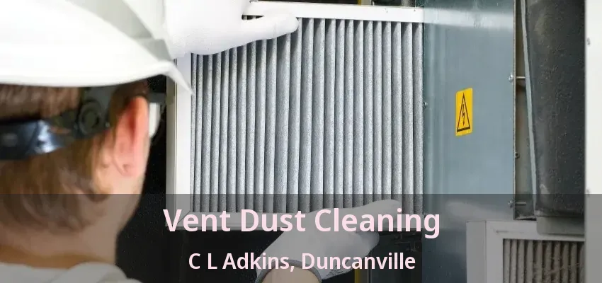 Vent Dust Cleaning C L Adkins, Duncanville - TX