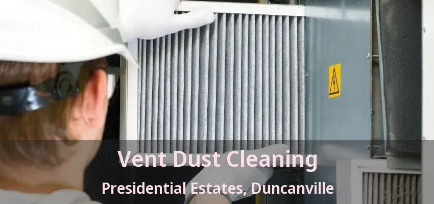 Vent Dust Cleaning Presidential Estates, Duncanville - TX