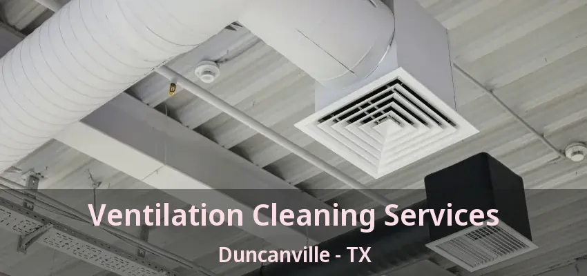 Ventilation Cleaning Services Duncanville - TX