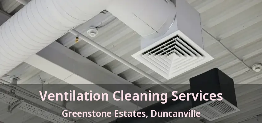 Ventilation Cleaning Services Greenstone Estates, Duncanville - TX