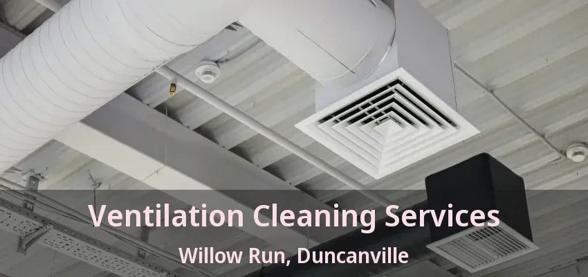 Ventilation Cleaning Services Willow Run, Duncanville - TX