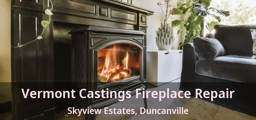 Vermont Castings Fireplace Repair Skyview Estates, Duncanville - TX